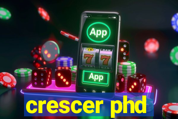 crescer phd